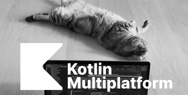 Cross-Platform Development with Kotlin Multiplatform