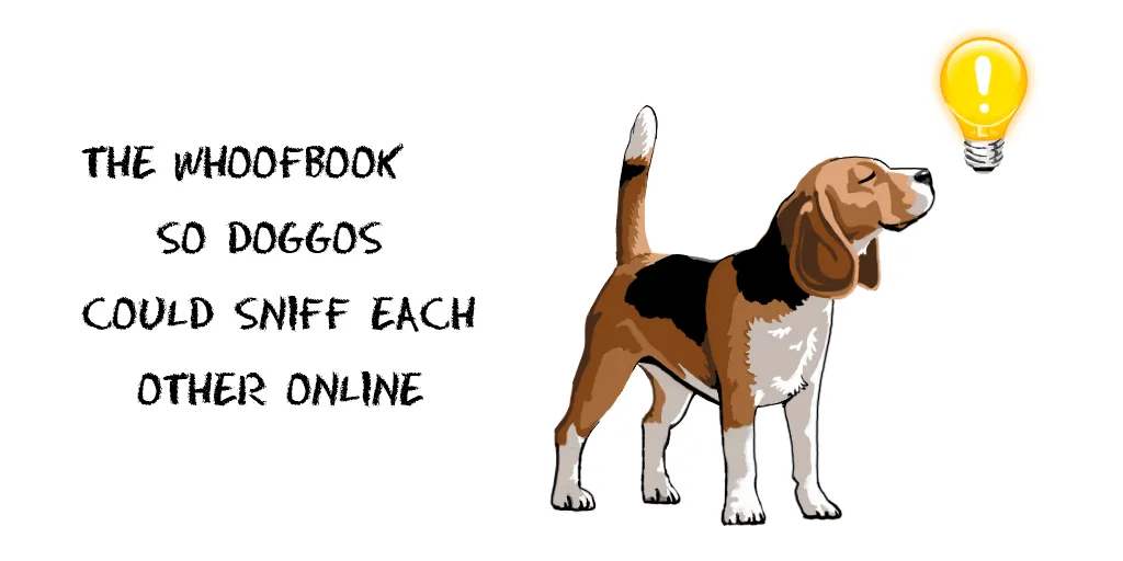 Value Proposition - The WhoofBook so doggos could sniff each other online
