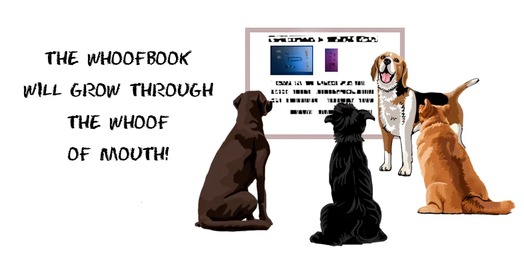 Growth Assumptions - The WhoofBook will grow through the whoof of mouth!